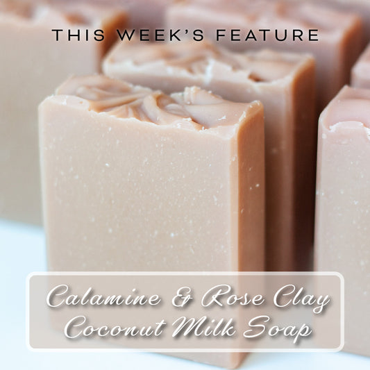 Calamine & Rose Clay (+ the inspiration behind the All Natural soap collection)
